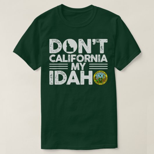 T-shirt Dont California Mon Idaho Drôle Cadeau Pour Idaho (Design devant)