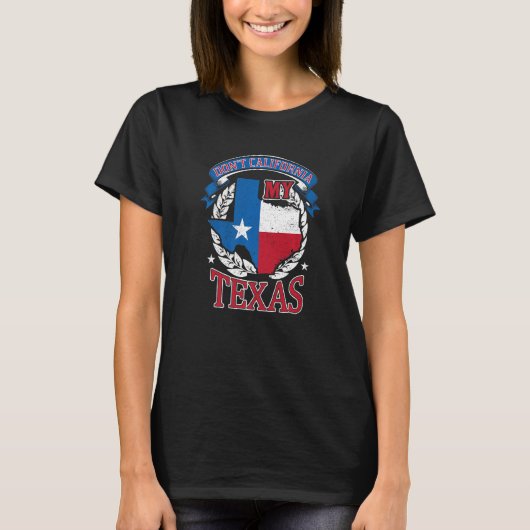 T-shirt Don't California My Texas dit Patriotic Texan (Devant)