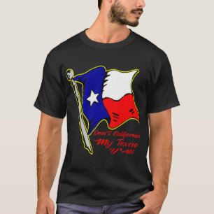 T-shirt Don't California My Texas, Y’all #