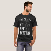 T-shirt Don't Choke Me My Life Matters BLM and ALM Movemen (Devant entier)