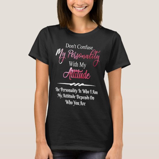 T-shirt Don't Confuse My Personality with My Attitude Sarc (Devant)