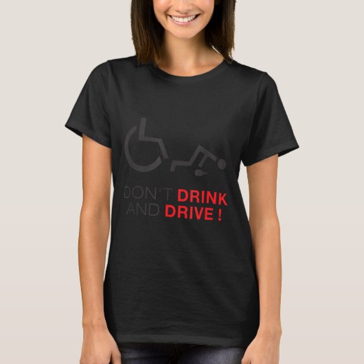 T-shirt Don't Drink And Drive! Funny Wheelchair Drinking  (Devant)