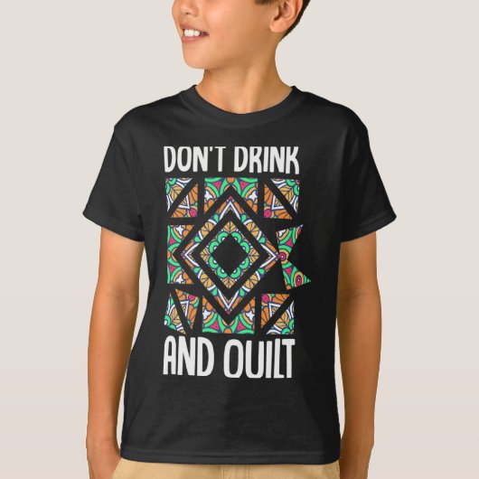 T-shirt Dont Drink And Quilt Quilting Knitting Sewing Cro  (Devant)