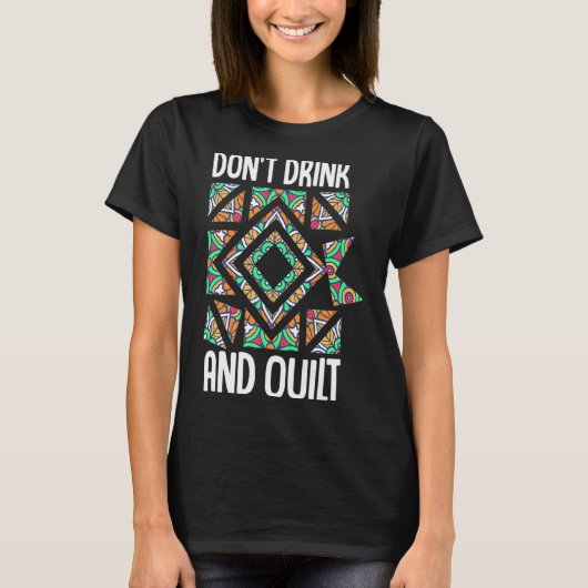 T-shirt Dont Drink And Quilt Quilting Knitting Sewing Cro  (Devant)