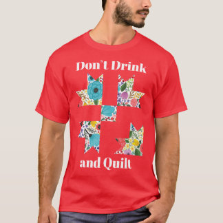 T-shirt Dont Drink Quilt Sewing Funny Quilting Gift vintag