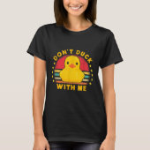 T-shirt Don't Duck With Me - Cute Rubber Duck Funny Duck (Devant)