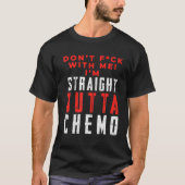 T-shirt Don't F With Me I'm Straight Outta Chemo (Devant)