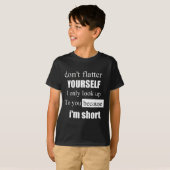T-shirt D'ont Flatter Yourself Only Look Up To You Because (Devant entier)
