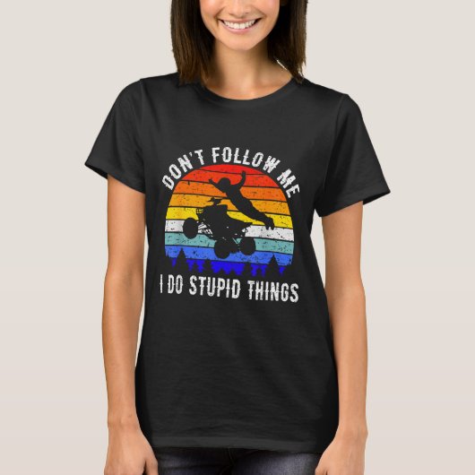 T-shirt Dont Follow Me I Do Stud Things Four Wheeler Atv Q (Devant)