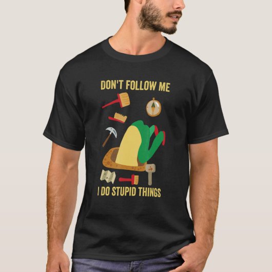 T-shirt Don't Follow Me I Do Stupid Things   Archeology Ge (Devant)