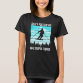 T-shirt Don't Follow Me I Do Stupid Things Funny Skiing Gi (Devant)