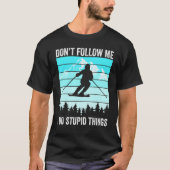 T-shirt Don't Follow Me I Do Stupid Things Funny Skiing Gi (Devant)