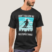 T-shirt Don't Follow Me I Do Stupid Things Funny Skiing Gi (Devant)