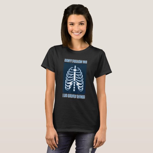 T-shirt Don't Follow Me I Do Stupid Things Radiology Techn (Devant entier)