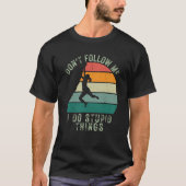 T-shirt Dont Follow Me I Do Stupid Things Rock Climbing  1 (Devant)