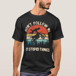 T-shirt Dont Follow Me I Do Stupidhings Vintage Dirt Bike 
