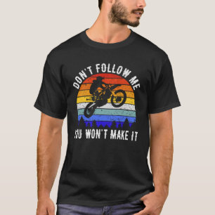 T-shirt Don't Follow Me You Won't Make It Biker  Motorbike