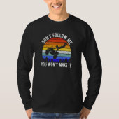 T-shirt Dont Follow Me You Won't Make It Four Wheeler ATV (Devant)