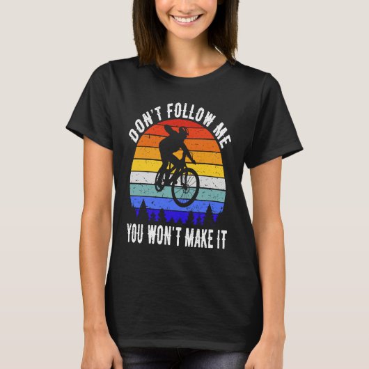 T-shirt Don't Follow Me You Won't Make It MTB Funny Mounta (Devant)