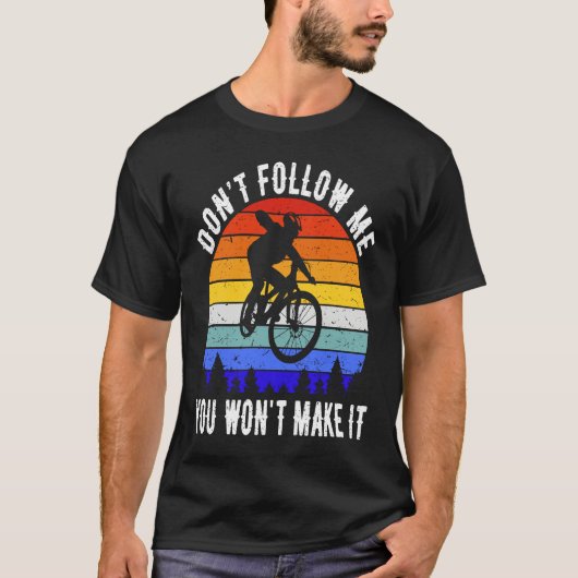 T-shirt Don't Follow Me You Won't Make It MTB Funny Mounta (Devant)