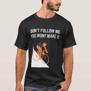 T-shirt Don't follow me you won't make it road bike