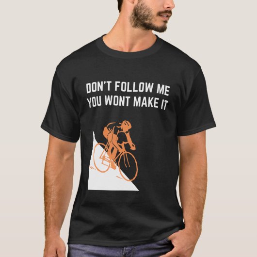 T-shirt Don't follow me you won't make it road bike (Devant)