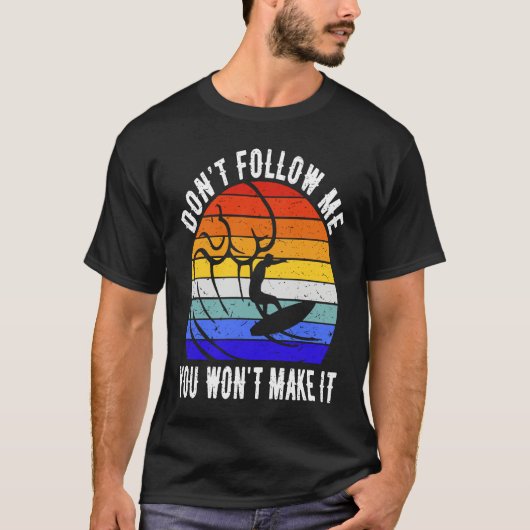 T-shirt Don't Follow Me You Won't Make It Surf   Surfer (Devant)