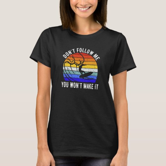 T-shirt Don't Follow Me You Won't Make It Surf   Surfer  3 (Devant)