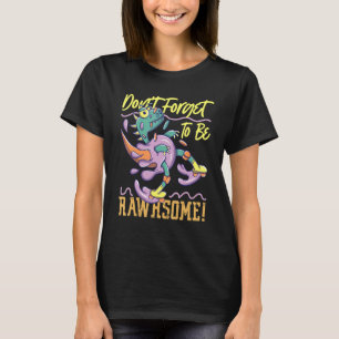 T-shirt Don't Forget to Be Rawrsome !