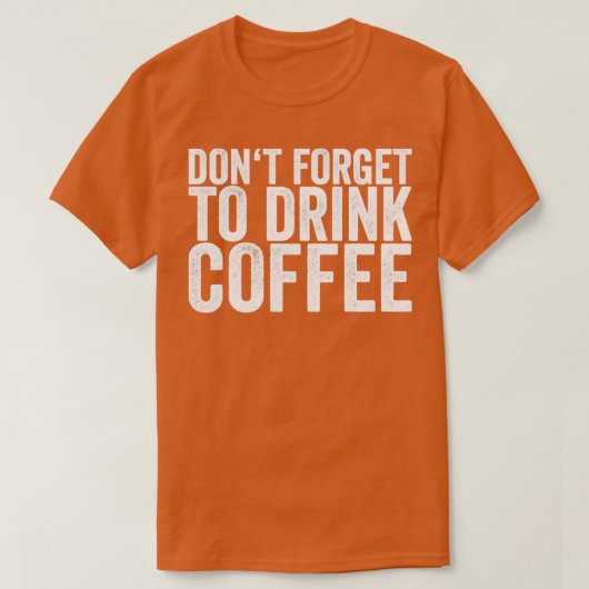 T-shirt Dont Forget To Drink Coffee (Design devant)