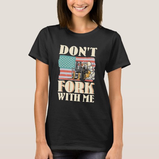 T-shirt Don't Fork With Me Funny Forklift Operator Forklif (Devant)