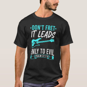 T-shirt Dont Fret Guitare Basse Électrique Culte Chrétien