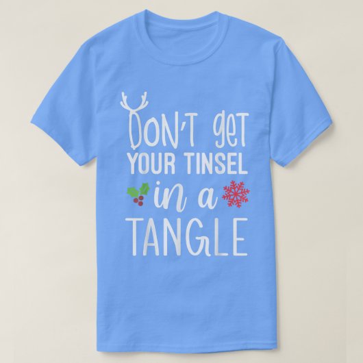T-shirt Dont get Your Tinsel In A Tangle, Christmas Xmas (Design devant)