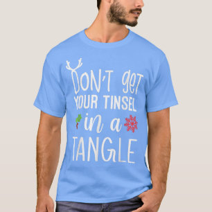 T-shirt Dont get Your Tinsel In A Tangle, Christmas Xmas 
