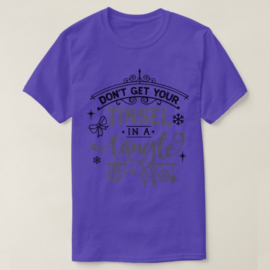 T-shirt Dont get Your Tinsel In A Tangle Funny Christmas  (Design devant)