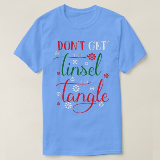 T-shirt Don't Get Your Tinsel In A Tangle s (Design devant)
