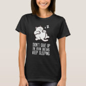 T-shirt Don't Give Up On Your Dreams Keep Sleeping Cute Ca (Devant)