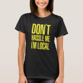 T-shirt DON'T HASSLE ME I'M LOCAL Nerd Geek WHAT ABOUT BOB (Devant)