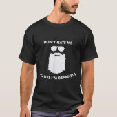 T-shirt Don't Hate Me Because I'm Beardiful Shirt For Bear (Devant)