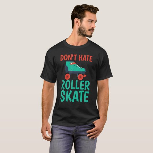 T-shirt Dont hate Roller Skate Roller Skating (Devant entier)