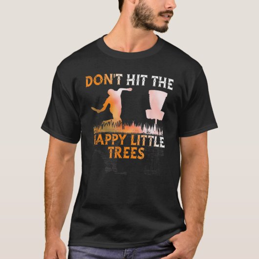 T-shirt Don't Hit The Happy Little Tree Disc Golf For Fris (Devant)