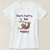 T-shirt Don't Hourry, Be Happy ! - Funny Kawaii Sloth Desi (Design devant)