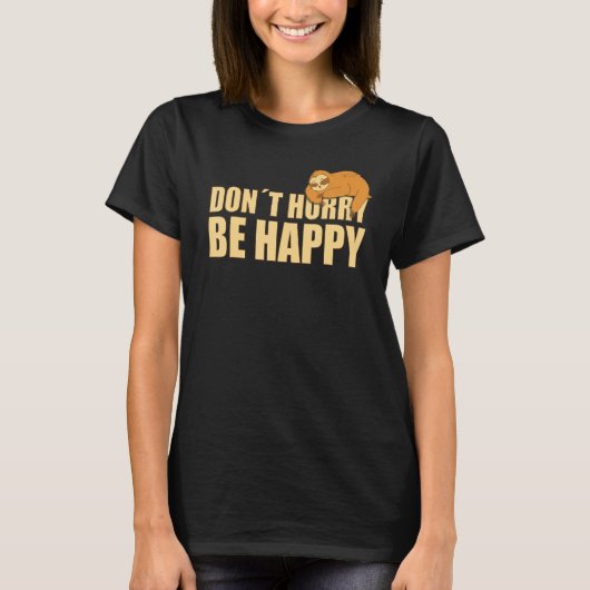 T-shirt Don't Hurry Be Happy  Sloth  Text Saying (Devant)