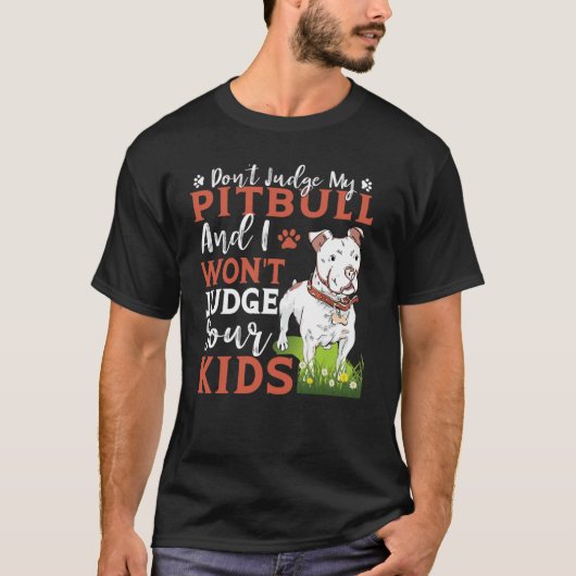 T-shirt Don't Judge My Pitbull And I Won't Judge Your Kids (Devant)