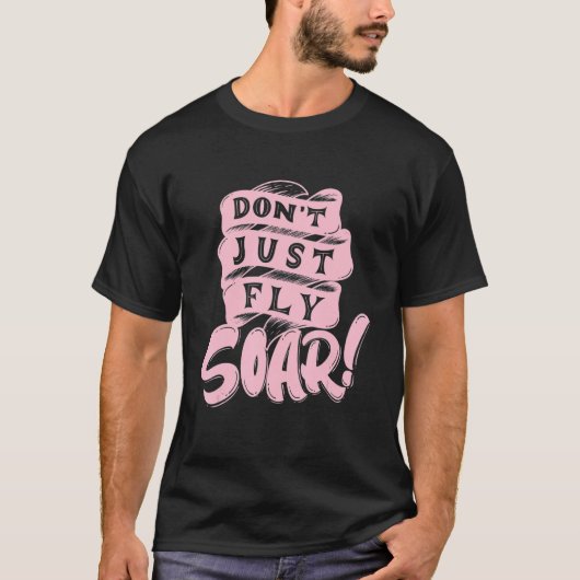 T-shirt Don't Just Fly Soar Happiness (Devant)