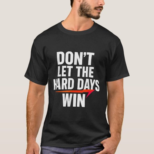 T-shirt Don't Let The Hard Days Win Motivational For Resil (Devant)