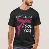 T-shirt Don't Let The Ponytail Fool You Funny Women And Gi (Devant)