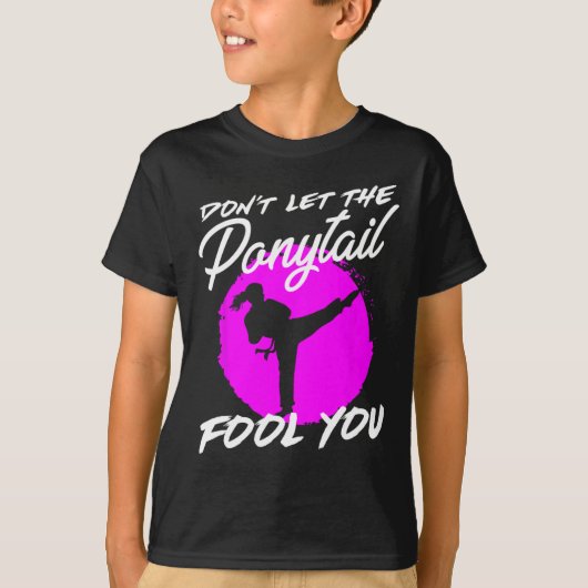 T-shirt Dont Let The Ponytail Fool You I Funny Karate (Devant)