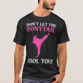 T-shirt Don't Let The Ponytail Fool You Karate Fighter Mar (Devant)