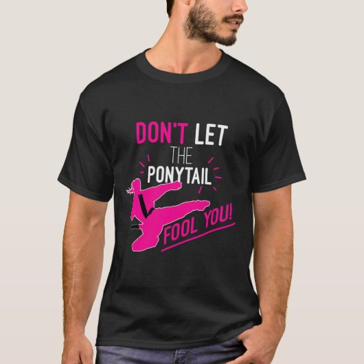 T-shirt Don't Let The Ponytail Fool You Karate Girl Funny  (Devant)